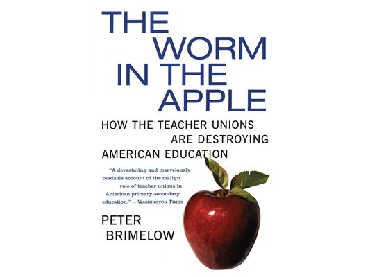 The Worm in the Apple: How the Teacher Unions Are Destroying American Education