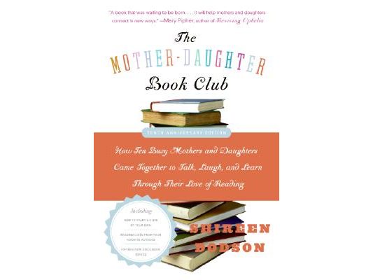The Mother-Daughter Book Club REV Ed.: How Ten Busy Mothers and Daughters Came Together to Talk, Laugh, and Learn Through Their Love of Reading