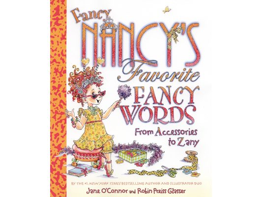 Fancy Nancy's Favorite Fancy Words: From Accessories to Zany