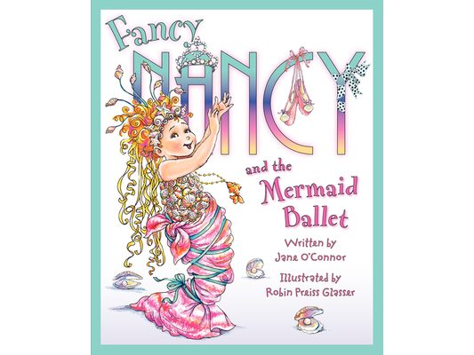 Fancy Nancy and the Mermaid Ballet