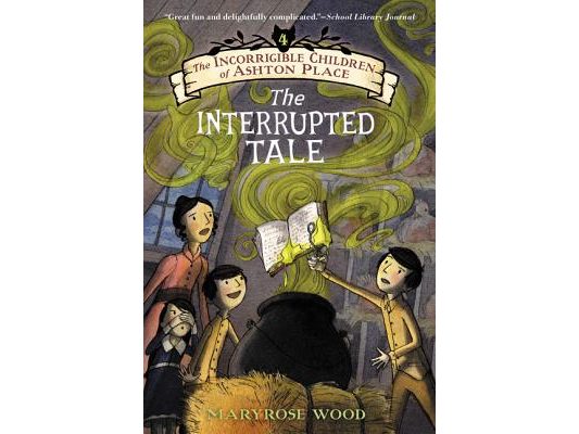 The Incorrigible Children of Ashton Place: Book IV: The Interrupted Tale