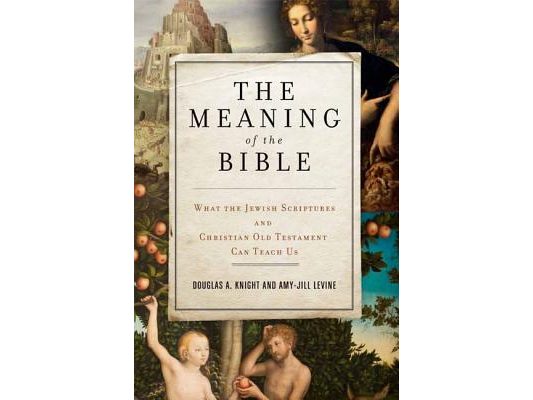 The Meaning of the Bible: What the Jewish Scriptures and Christian Old Testament Can Teach Us
