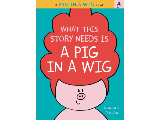 What This Story Needs Is a Pig in a Wig