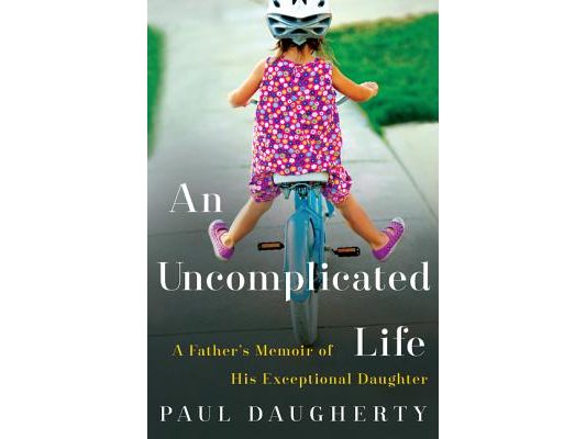 An Uncomplicated Life: A Father's Memoir of His Exceptional Daughter