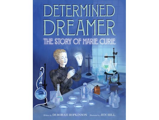 Determined Dreamer: The Story of Marie Curie