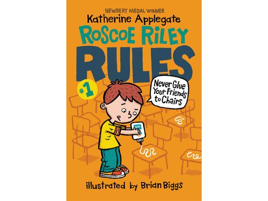 Roscoe Riley Rules #1: Never Glue Your Friends to Chairs