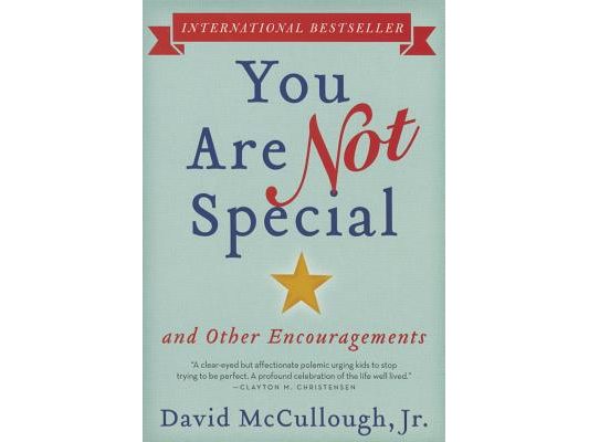 You Are Not Special: ... and Other Encouragements