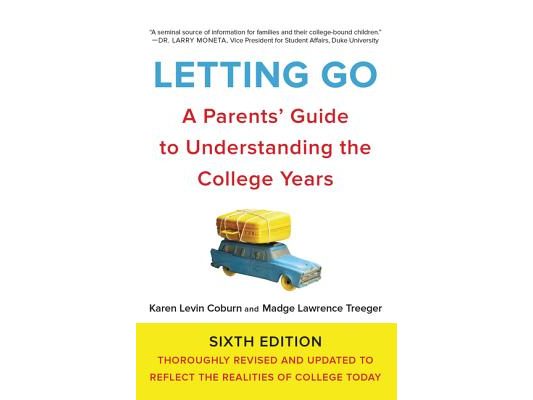Letting Go: A Parents' Guide to Understanding the College Years