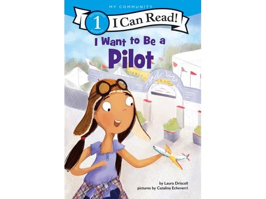 I Want to Be a Pilot: A My Community I Can Read