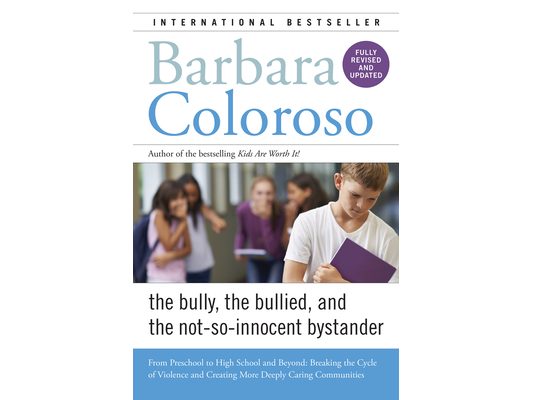 Bully, the Bullied, and the Not-So-Innocent Bystander: From Preschool to High School and Beyond: Breaking the Cycle of Violence and Creating More Deep