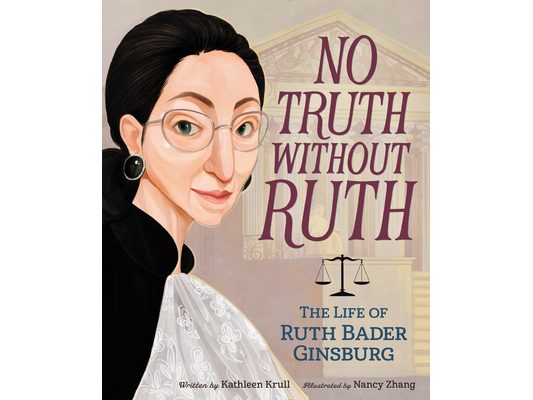 No Truth Without Ruth: The Life of Ruth Bader Ginsburg