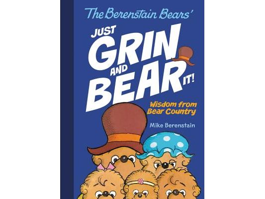 The Berenstain Bears' Just Grin and Bear It!: Wisdom from Bear Country