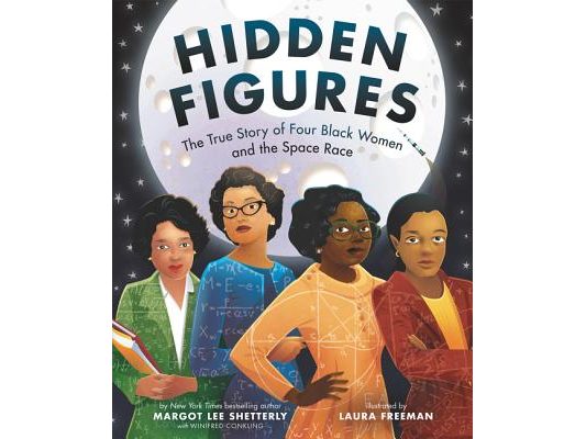 Hidden Figures: The True Story of Four Black Women and the Space Race