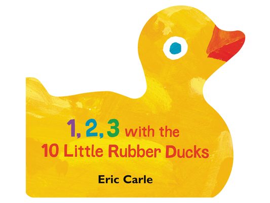 1, 2, 3 with the 10 Little Rubber Ducks: A Spring Counting Book