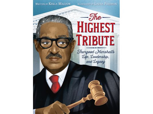 The Highest Tribute: Thurgood Marshall's Life, Leadership, and Legacy