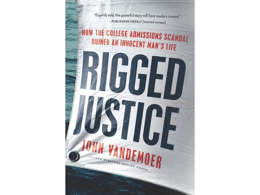 Rigged Justice: How the College Admissions Scandal Ruined an Innocent Man's Life