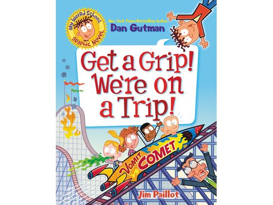 My Weird School Graphic Novel: Get a Grip! We're on a Trip!: A Graphic Novel