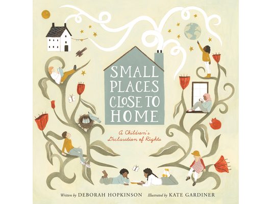 Small Places, Close to Home: A Child's Declaration of Rights: Inspired by the Universal Declaration of Human Rights