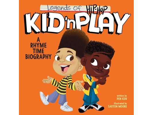Legends of Hip-Hop: Kid 'n Play: A Rhyme Time Biography