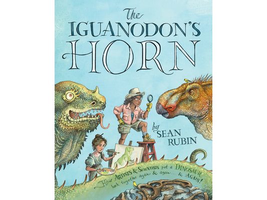 The Iguanodon's Horn: How Artists and Scientists Put a Dinosaur Back Together Again and Again and Again