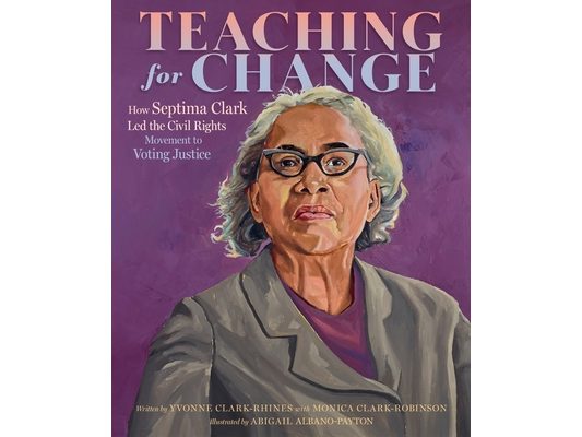 Teaching for Change: How Septima Clark Led the Civil Rights Movement to Voting Justice