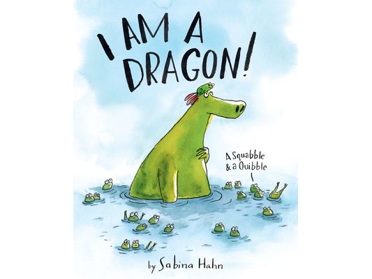 I Am a Dragon!: A Squabble & a Quibble