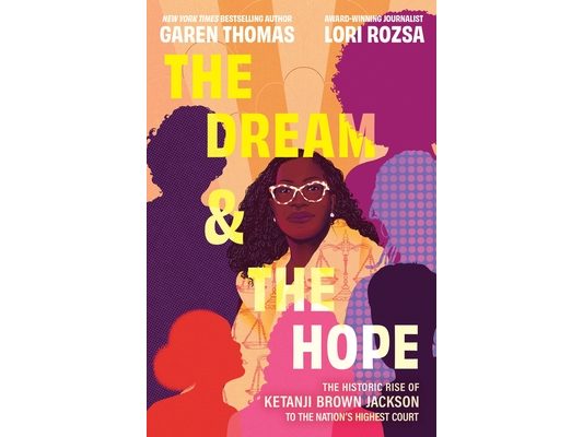 The Dream & the Hope: The Historic Rise of Ketanji Brown Jackson to the Nation's Highest Court