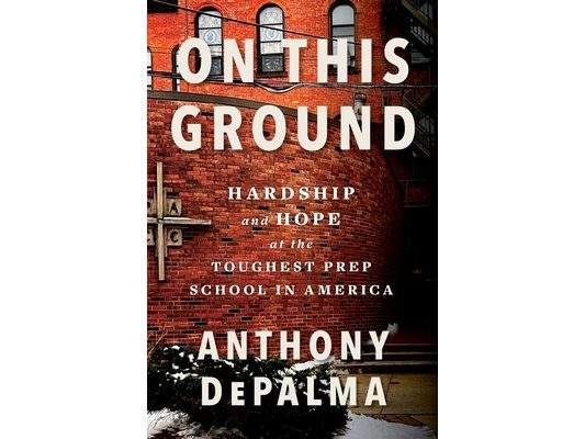 On This Ground: Hardship and Hope at the Toughest Prep School in America