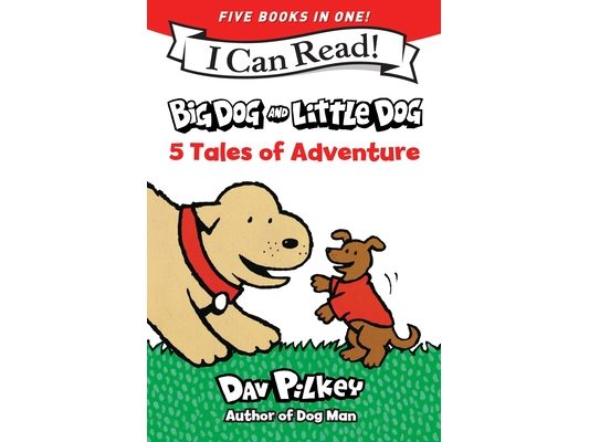 Big Dog and Little Dog: 5 Tales of Adventure: 5 My First I Can Reads in One! Big Dog and Little Dog, Big Dog and Little Dog Getting Trouble, Big Dog a