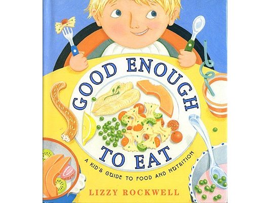Good Enough to Eat: A Kid's Guide to Food and Nutrition