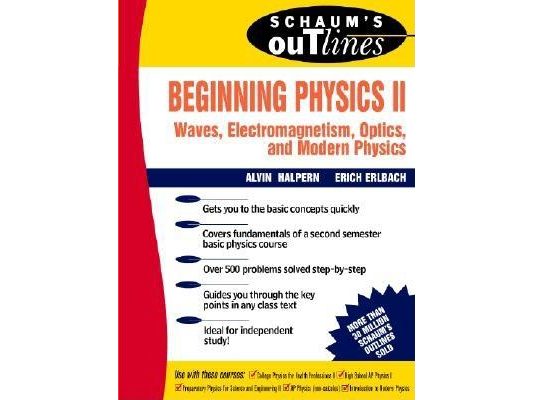 Schaum's Outline of Beginning Physics II: Electricity and Magnetism, Optics, Modern Physics