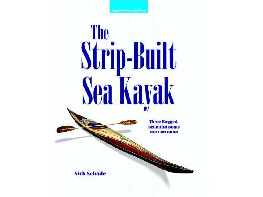 The Strip-Built Sea Kayak: Three Rugged, Beautiful Boats You Can Build