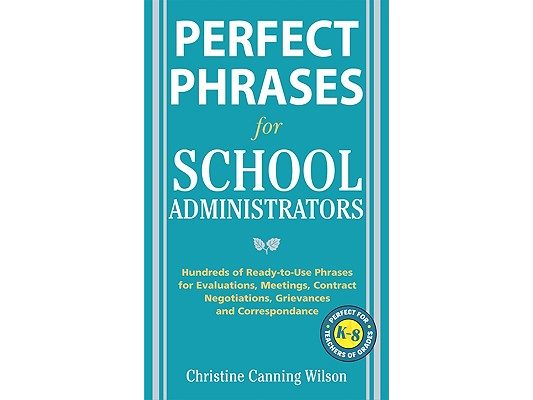 Perfect Phrases for School Administrators: Hundreds of Ready-To-Use Phrases for Evaluations, Meetings, Contract Negotiations, Grievances and Co