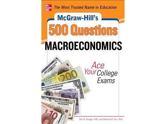 McGraw-Hill's 500 Macroeconomics Questions: Ace Your College Exams: 3 Reading Tests + 3 Writing Tests + 3 Mathematics Tests