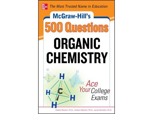 McGraw-Hill's 500 Organic Chemistry Questions: Ace Your College Exams: 3 Reading Tests + 3 Writing Tests + 3 Mathematics Tests
