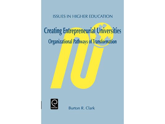 Creating Entrepreneurial Universities: Organizational Pathways of Transformation