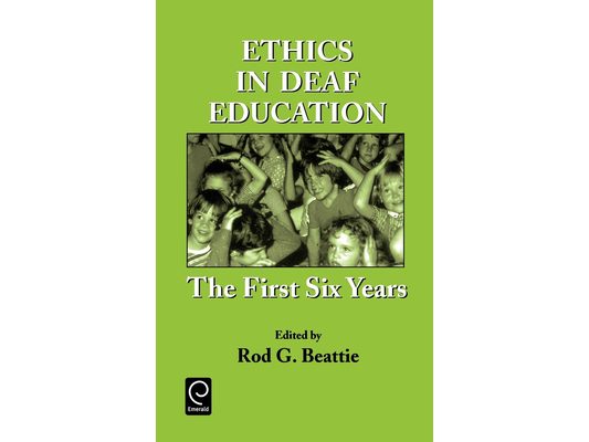 Ethics in Deaf Education: The First Six Years