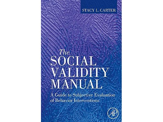 The Social Validity Manual: A Guide to Subjective Evaluation of Behavior Interventions in Applied Behavior Analysis