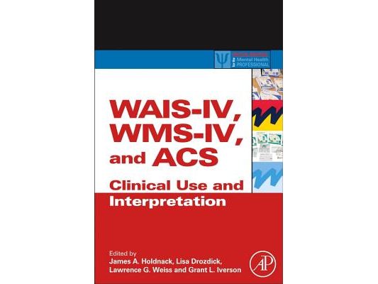 Wais-IV, Wms-IV, and Acs: Advanced Clinical Interpretation