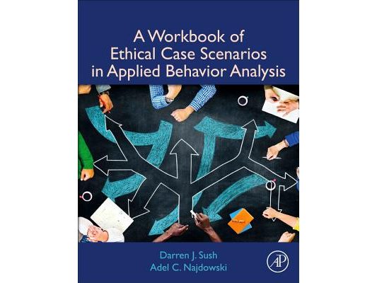 A Workbook of Ethical Case Scenarios in Applied Behavior Analysis