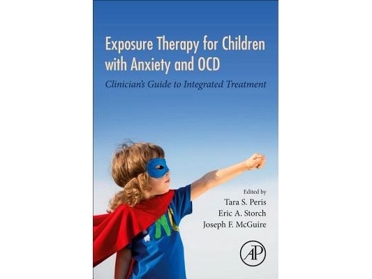 Exposure Therapy for Children with Anxiety and Ocd: Clinician's Guide to Integrated Treatment