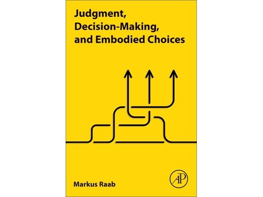 Judgment, Decision-Making, and Embodied Choices