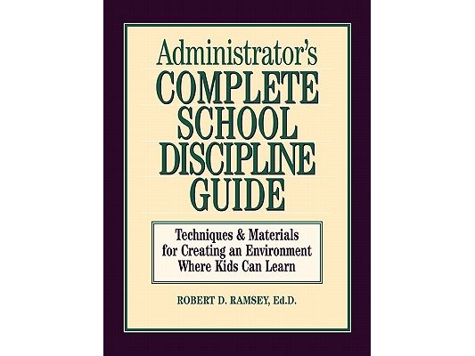 Administrator's Complete School Discipline Guide: Techniques & Materials for Creating an Environment Where Kids Can Learn