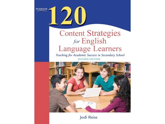 120 Content Strategies for English Language Learners: Teaching for Academic Success in Secondary School