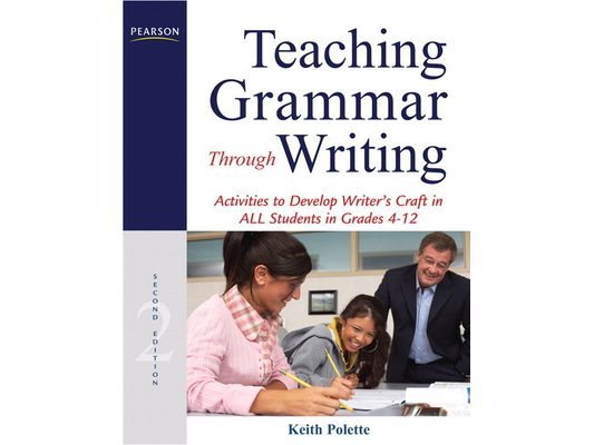 Teaching Grammar Through Writing: Activities to Develop Writer's Craft in All Students in Grades 4-12