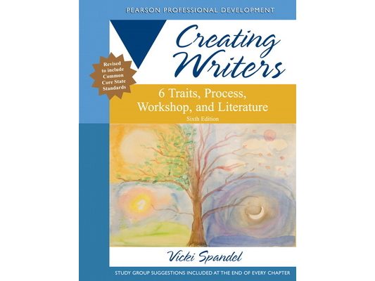 Creating Writers: 6 Traits, Process, Workshop, and Literature