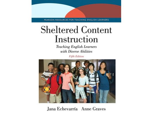 Sheltered Content Instruction: Teaching English Learners with Diverse Abilities