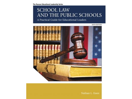 School Law and the Public Schools: A Practical Guide for Educational Leaders