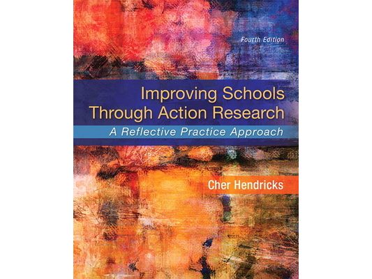 Improving Schools Through Action Research: A Reflective Practice Approach