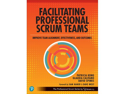 Facilitating Professional Scrum Teams: Improve Team Alignment, Effectiveness and Outcomes